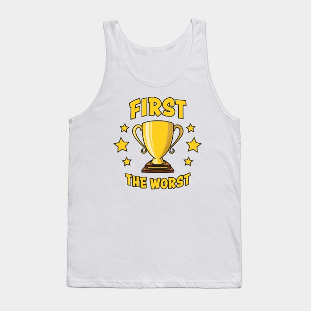 First The Worst Trophy Tank Top by Phil Tessier